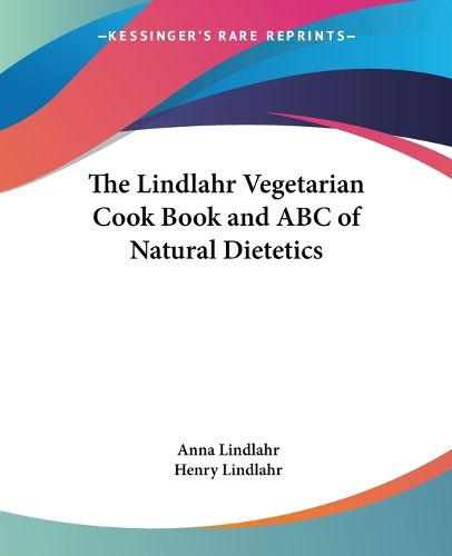 The Lindlahr Vegetarian Cookbook and ABC of Natural Dietetics