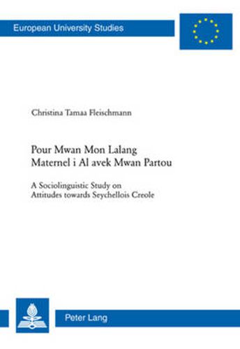 Cover image for Pour Mwan Mon Lalang Maternel i Al avek Mwan Partou: A Sociolinguistic Study on Attitudes towards Seychellois Creole