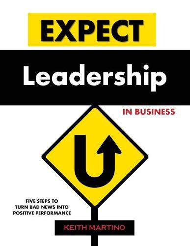Cover image for Expect Leadership in Business: Five Steps to Turn Bad News into Positive Performance