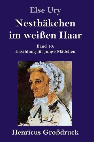 Cover image for Nesthakchen im weissen Haar (Grossdruck): Band 10 Erzahlung fur junge Madchen