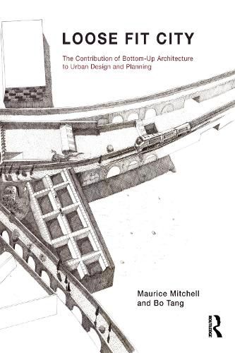 Loose Fit City: The Contribution of Bottom-Up Architecture to Urban Design and Planning