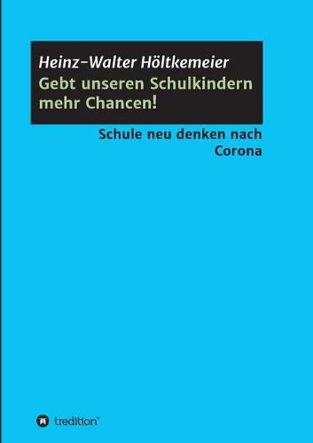 Cover image for Gebt unseren Schulkindern mehr Chancen!: Schule neu denken nach Corona