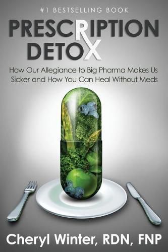 Cover image for Prescription Detox: How Our Allegiance to Big Pharma Makes Us Sicker and How You Can Heal Without Meds