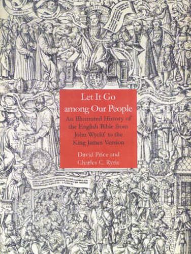 Cover image for Let It Go Among Our People: An Illustrated History of the English Bible from John Wyclif to the King James Version