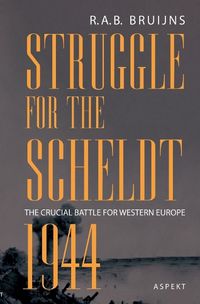 Cover image for Struggle for the Scheldt 1944 - the crucial battle for Western Europe