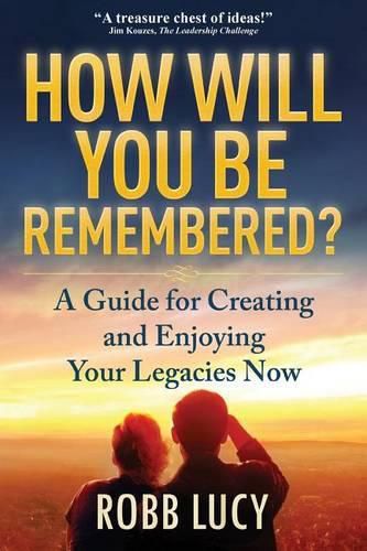 Cover image for How Will You Be Remembered?: The Definitive Guide to Creating and Sharing Your Life Stories.