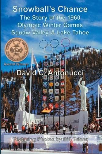 Cover image for Snowball's Chance: The Story of the 1960 Olympic Winter Games Squaw Valley & Lake Tahoe