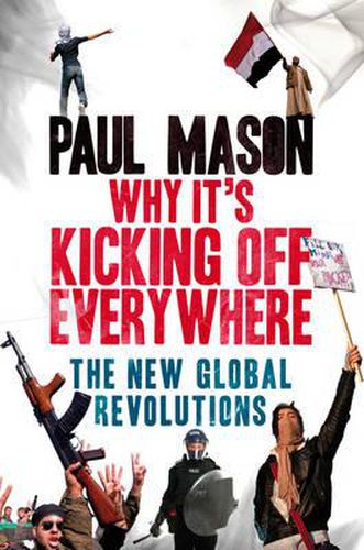Cover image for Why It's Kicking Off Everywhere: The New Global Revolutions