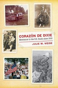 Cover image for Corazon de Dixie: Mexicanos in the U.S. South since 1910