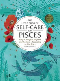 Cover image for The Little Book of Self-Care for Pisces: Simple Ways to Refresh and Restore-According to the Stars