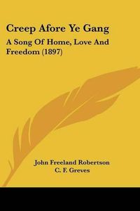 Cover image for Creep Afore Ye Gang: A Song of Home, Love and Freedom (1897)