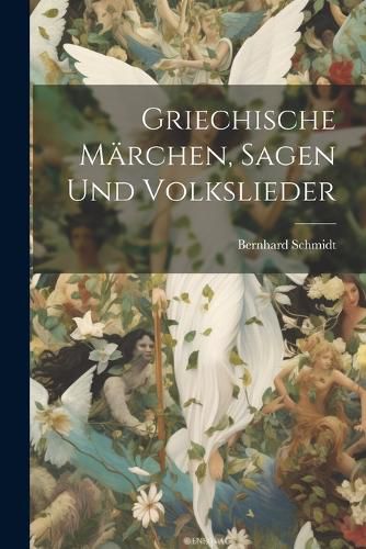 Cover image for Griechische Maerchen, Sagen Und Volkslieder