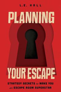 Cover image for Planning Your Escape: Strategy Secrets to Make You an Escape Room Superstar