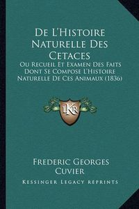 Cover image for de L'Histoire Naturelle Des Cetaces: Ou Recueil Et Examen Des Faits Dont Se Compose L'Histoire Naturelle de Ces Animaux (1836)