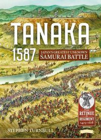 Cover image for Tanaka 1587: Japan'S Greatest Unknown Samurai Battle