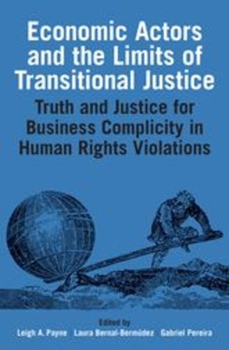 Cover image for Economic Actors and the Limits of Transitional Justice: Truth and Justice for Business Complicity in Human Rights Violations