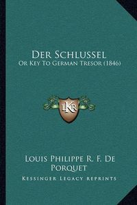 Cover image for Der Schlussel: Or Key to German Tresor (1846)