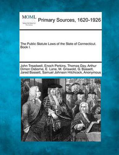 Cover image for The Public Statute Laws of the State of Connecticut. Book I.