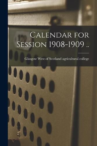 Cover image for Calendar for Session 1908-1909 ..