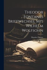 Cover image for Theodor Fontanes Briefwechsel mit Wilhelm Wolfsohn