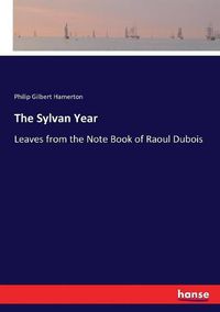 Cover image for The Sylvan Year: Leaves from the Note Book of Raoul Dubois