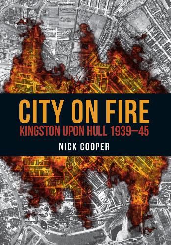 Cover image for City on Fire: Kingston upon Hull 1939-45