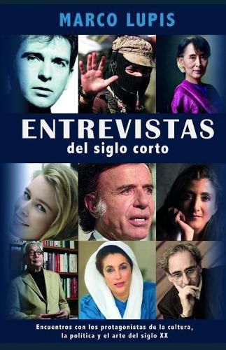 Cover image for Entrevistas del siglo corto: Encuentros con los protagonistas de la cultura, la politica y el arte del siglo XX