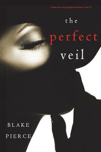 Cover image for The Perfect Veil (A Jessie Hunt Psychological Suspense Thriller-Book Seventeen)