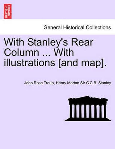 Cover image for With Stanley's Rear Column ... with Illustrations [And Map].