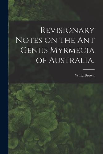 Cover image for Revisionary Notes on the Ant Genus Myrmecia of Australia.