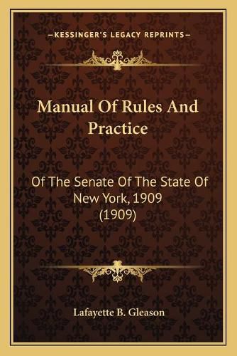 Cover image for Manual of Rules and Practice: Of the Senate of the State of New York, 1909 (1909)