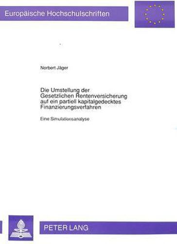 Cover image for Die Umstellung Der Gesetzlichen Rentenversicherung Auf Ein Partiell Kapitalgedecktes Finanzierungsverfahren: Eine Simulationsanalyse