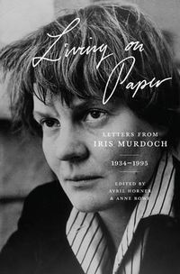 Cover image for Living on Paper: Letters from Iris Murdoch, 1934-1995