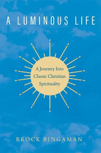 Cover image for A Luminous Life: A Journey Into Classic Christian Spirituality