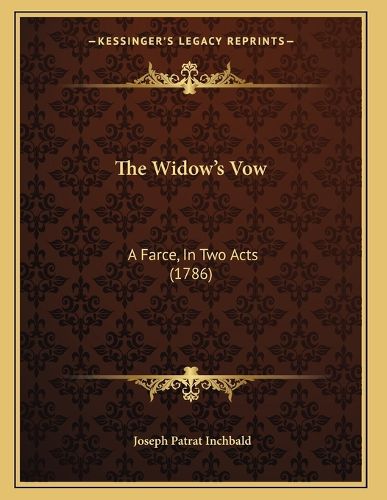 Cover image for The Widowacentsa -A Centss Vow: A Farce, in Two Acts (1786)