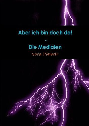 Cover image for Aber Ich Bin Doch Da! - Die Medialen