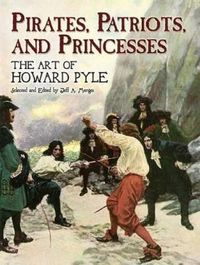 Cover image for Pirates, Patriots and Princesses: The Art of Howard Pyle