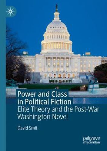 Cover image for Power and Class in Political Fiction: Elite Theory and the Post-War Washington Novel