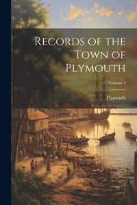 Cover image for Records of the Town of Plymouth; Volume 2