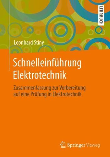 Cover image for Schnelleinfuhrung Elektrotechnik: Zusammenfassung zur Vorbereitung auf eine Prufung in Elektrotechnik