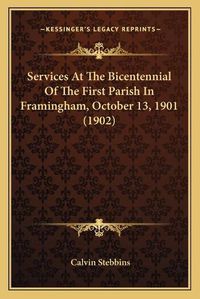 Cover image for Services at the Bicentennial of the First Parish in Framingham, October 13, 1901 (1902)