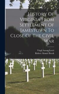 Cover image for History Of Virginia From Settlement Of Jamestown To Close Of The Civil War