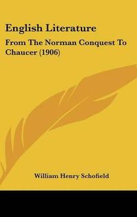 Cover image for English Literature: From the Norman Conquest to Chaucer (1906)