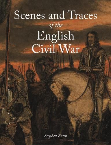 Scenes and Traces of the English Civil War