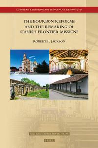 Cover image for The Bourbon Reforms and the Remaking of Spanish Frontier Missions