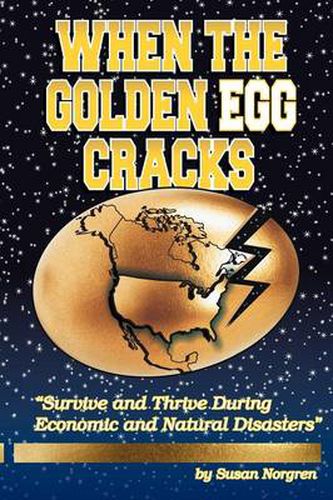 Cover image for When the Golden Egg Cracks: Survive and Thrive During Economic and Natural Disasters