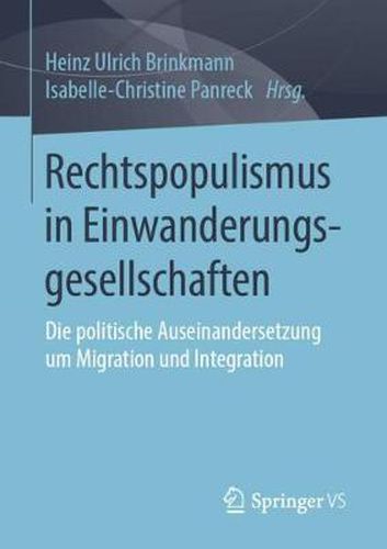 Rechtspopulismus in Einwanderungsgesellschaften: Die Politische Auseinandersetzung Um Migration Und Integration