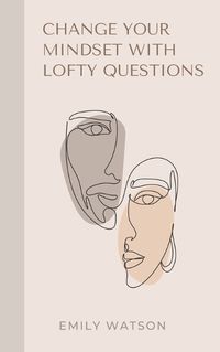 Cover image for Change Your Mindset With Lofty Questions - Your 7-Day Challenge