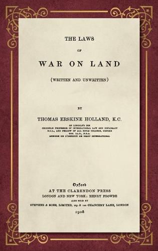 Cover image for The Laws of War on Land (1908): (Written and Unwritten)