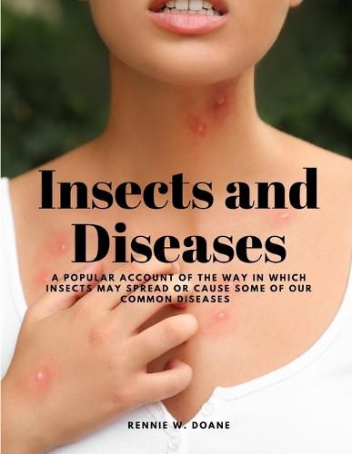 Cover image for Insects and Diseases - A Popular Account of the Way in Which Insects may Spread or Cause some of our Common Diseases